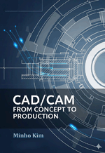 CAD/CAM FROM CONCEPT TO PRODUCTION